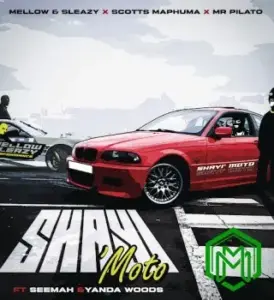 Shayi’Moto audio by Mellow & Sleazy feat. Scotts Maphuma, Mr Pilato, Seemah, Yanda Woods