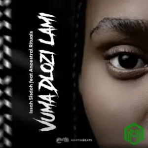 Vuma Dlozi Lami audio by Issa Sisdoh feat. Ancestral Rituals
