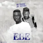 EBE audio by Bj Show feat. Seyi Vibez